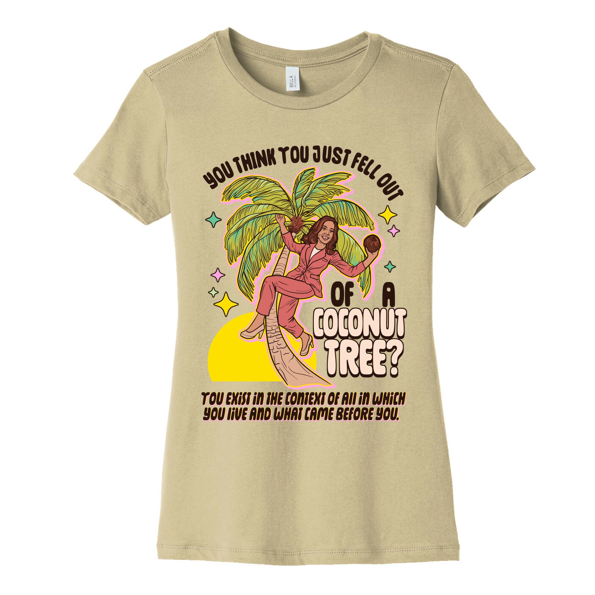 You think you just fell out of a coconut tree? Kamala Harris Womens Cotton Tee